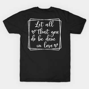 Let all you do vbe done in love T-Shirt